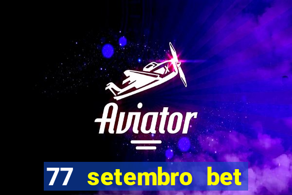 77 setembro bet com é confiável