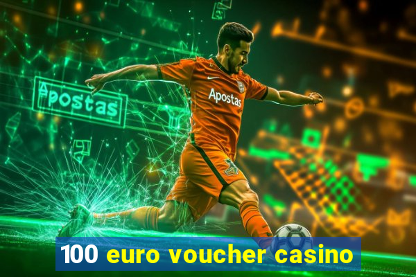 100 euro voucher casino