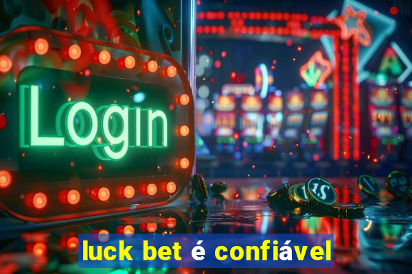 luck bet é confiável