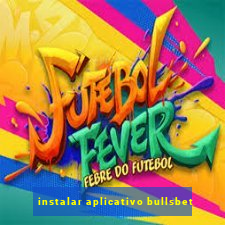 instalar aplicativo bullsbet