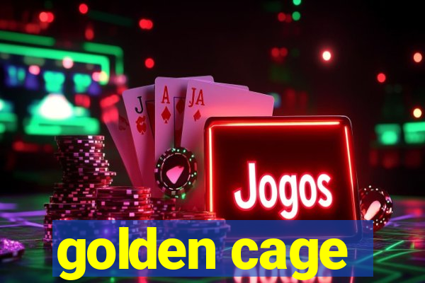 golden cage