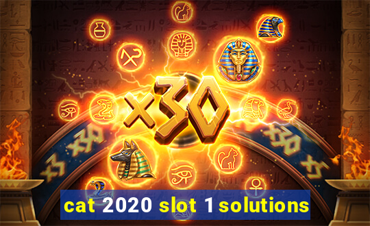 cat 2020 slot 1 solutions