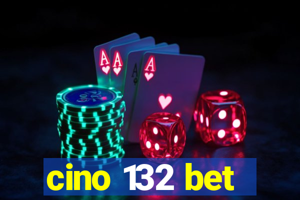 cino 132 bet