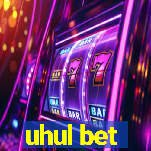 uhul bet