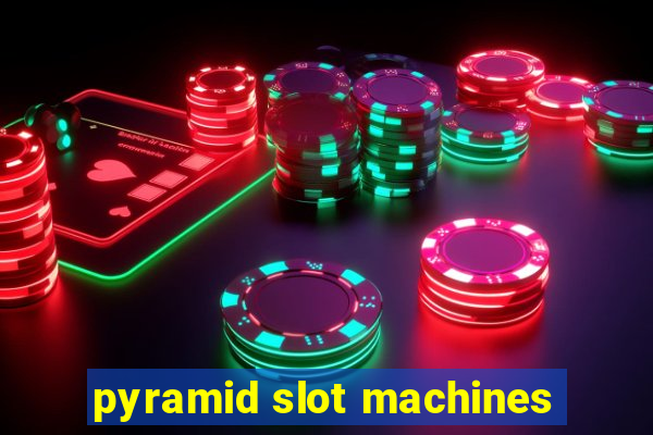 pyramid slot machines