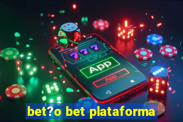 bet?o bet plataforma