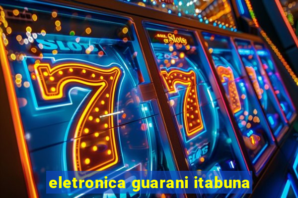 eletronica guarani itabuna