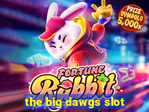 the big dawgs slot