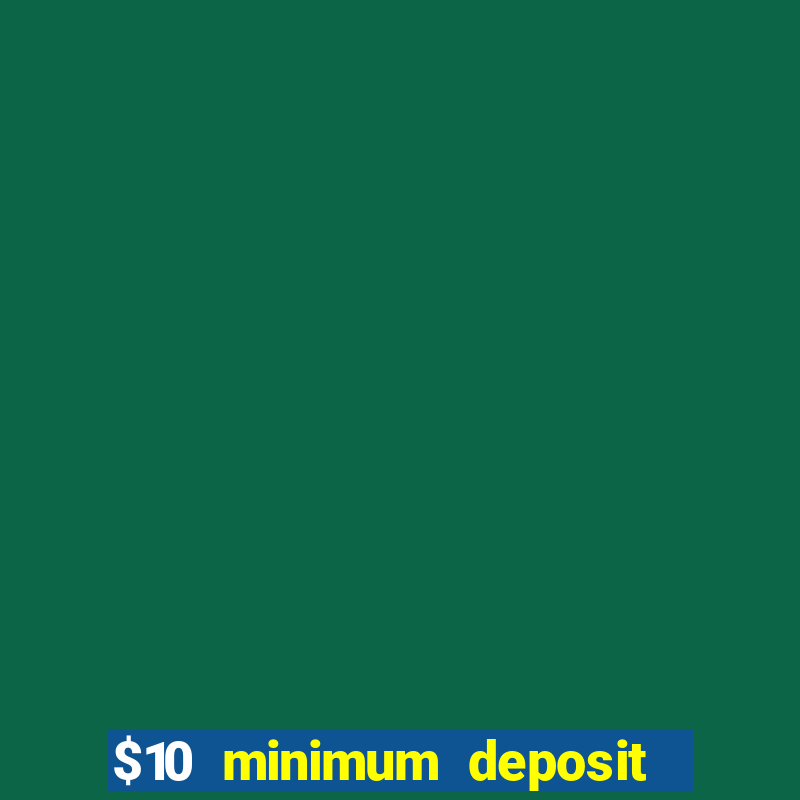 $10 minimum deposit casino australia 2023