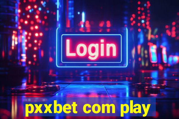 pxxbet com play