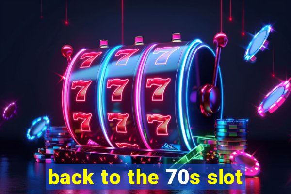 back to the 70s slot