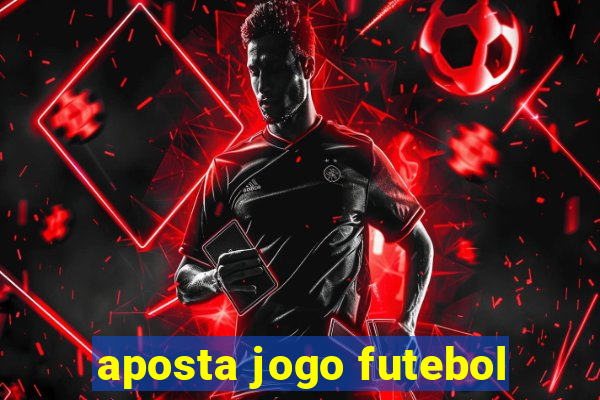 aposta jogo futebol