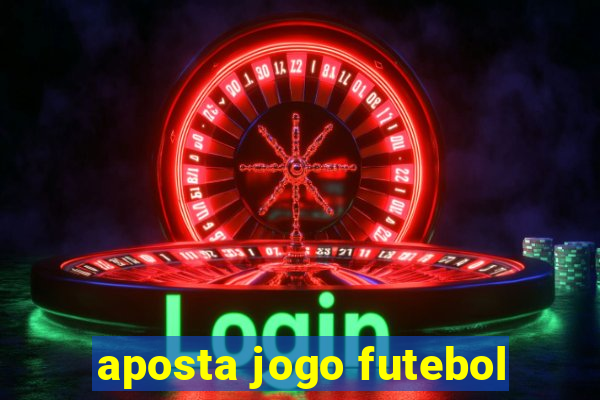 aposta jogo futebol