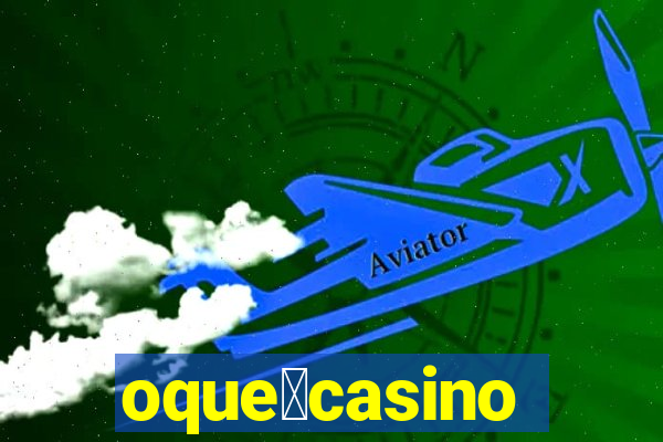 oque茅casino