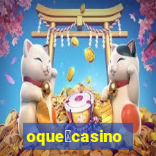 oque茅casino