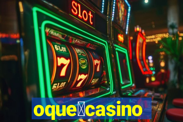 oque茅casino