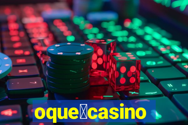 oque茅casino