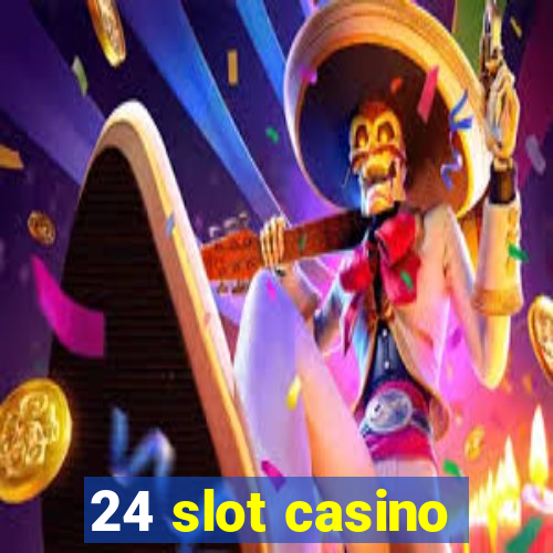 24 slot casino