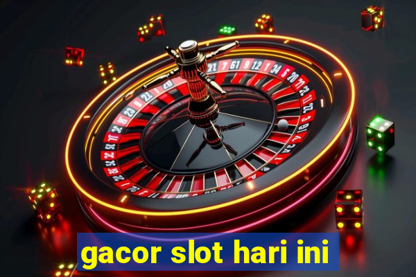 gacor slot hari ini