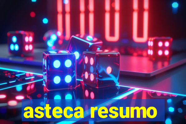 asteca resumo