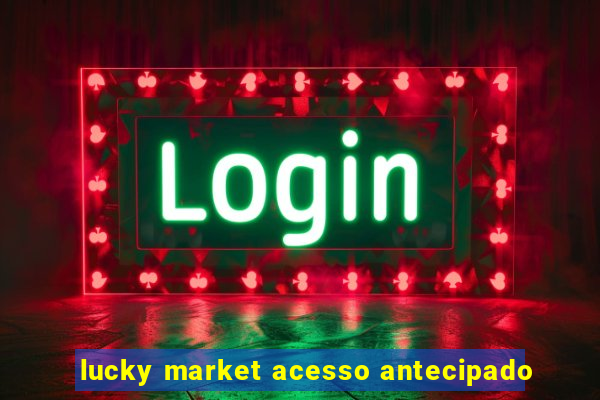 lucky market acesso antecipado