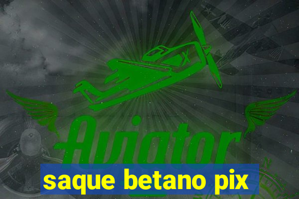 saque betano pix