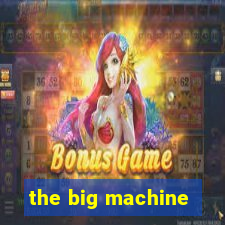 the big machine