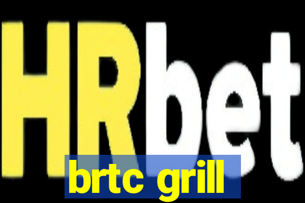 brtc grill