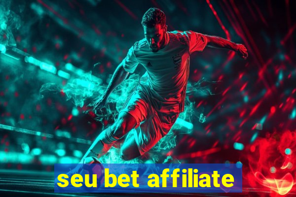 seu bet affiliate