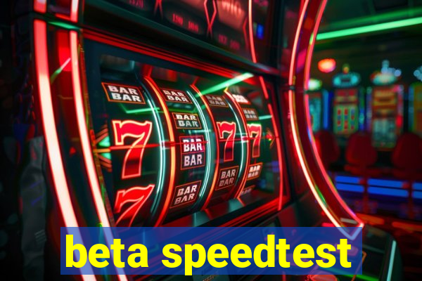 beta speedtest