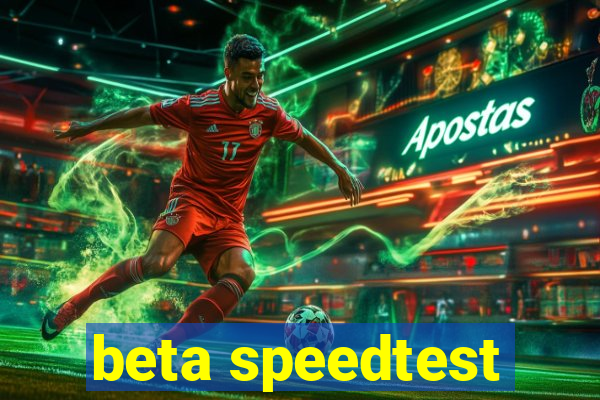 beta speedtest