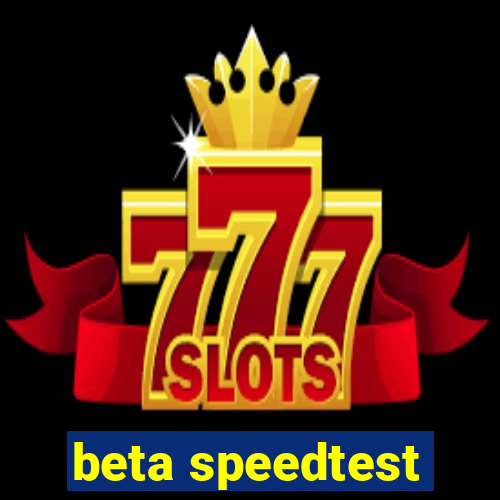 beta speedtest