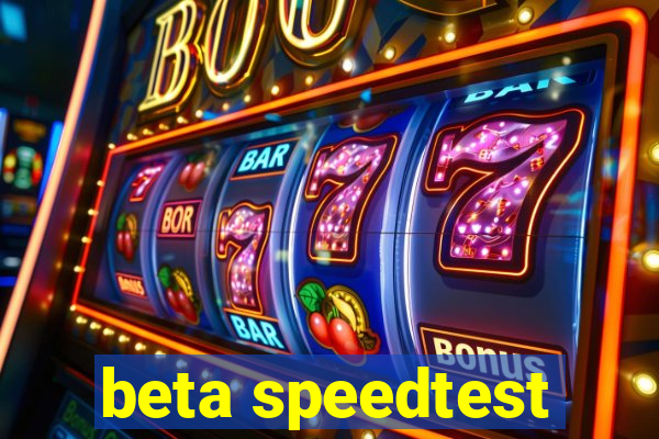 beta speedtest