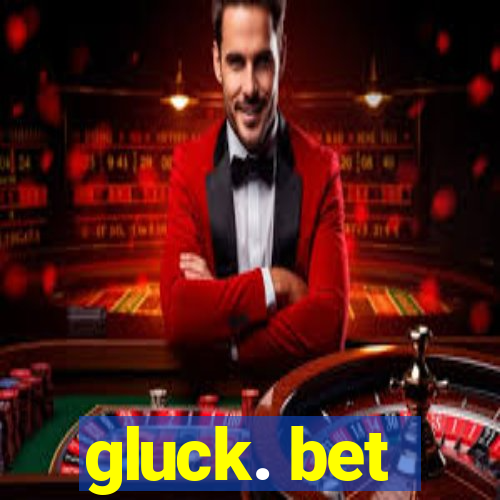 gluck. bet