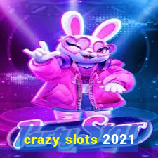 crazy slots 2021