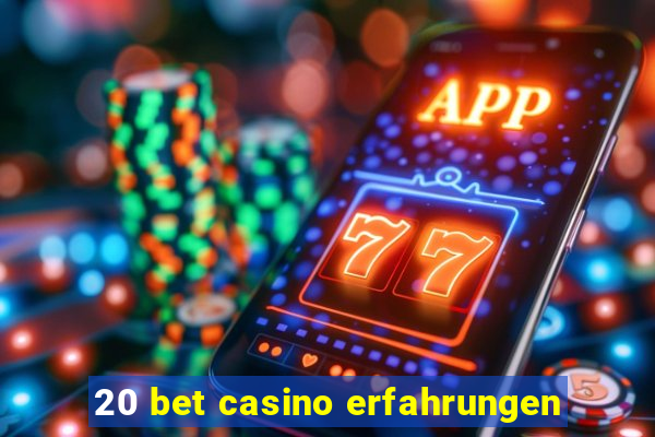 20 bet casino erfahrungen