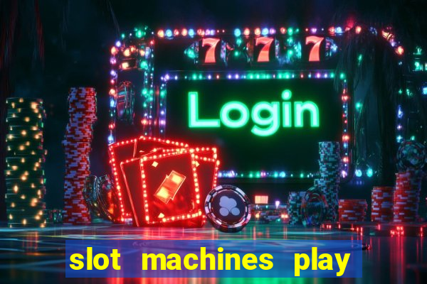 slot machines play for free