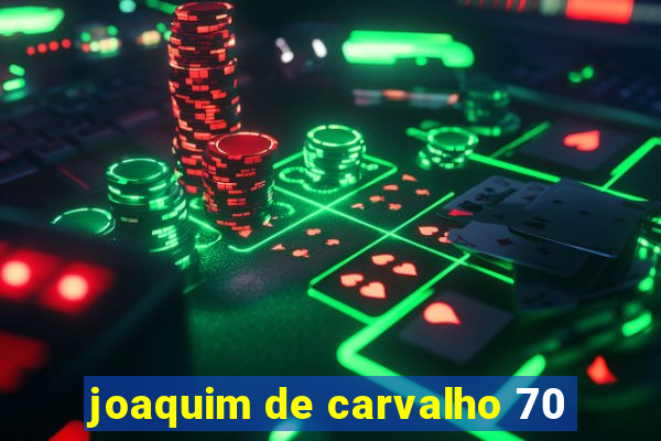 joaquim de carvalho 70