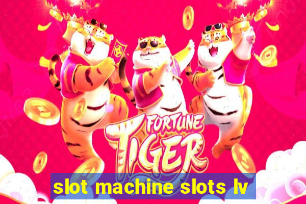 slot machine slots lv