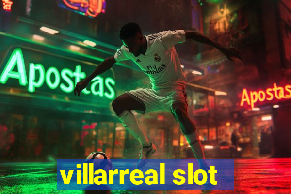 villarreal slot