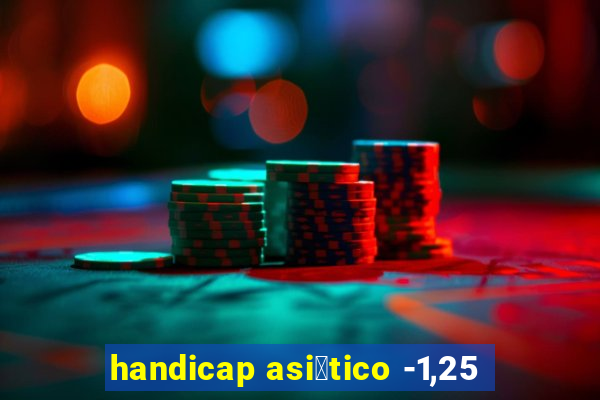 handicap asi谩tico -1,25