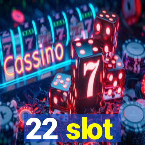 22 slot