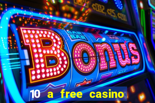 10 a free casino no deposit