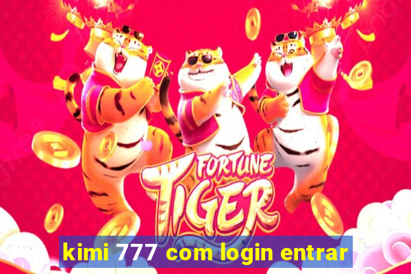 kimi 777 com login entrar