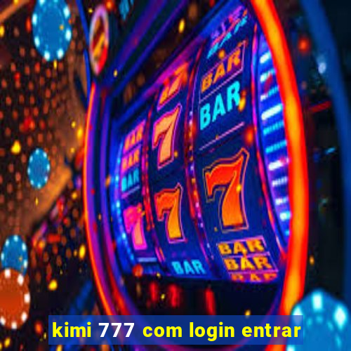 kimi 777 com login entrar