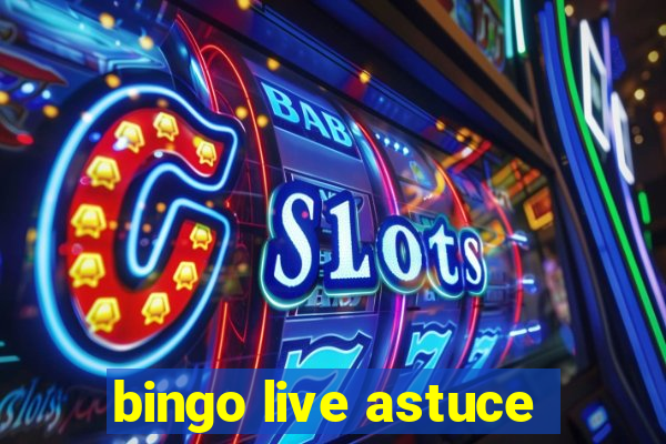 bingo live astuce