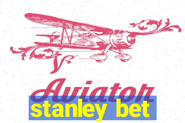 stanley bet