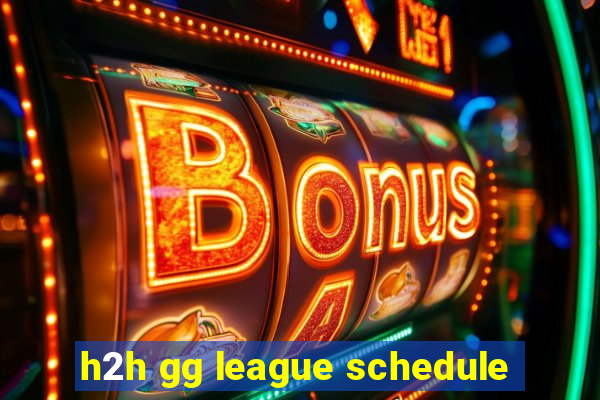 h2h gg league schedule