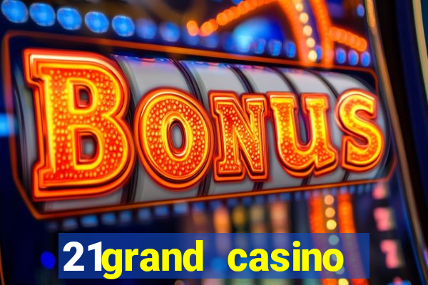 21grand casino bonus code