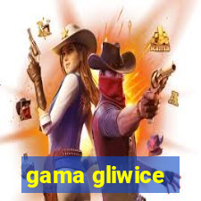 gama gliwice